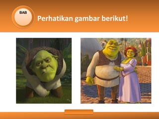 BAB
Perhatikan gambar berikut!
 