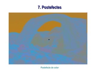 7. Postefectes7. Postefectes
Postefecte de color
 