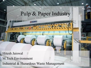 Pulp & Paper Industry




Hitesh Jaiswal
M.Tech Environment
Industrial & Hazardous Waste Management
 