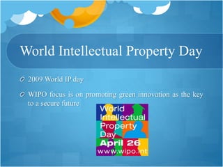 World Intellectual Property Day
2009 World IP day
WIPO focus is on promoting green innovation as the key
to a secure future
 