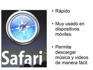 • Rápido

• Muy usado en
  dispositivos
  móviles.

• Permite
  descargar
  música y videos
  de manera fácil.
 