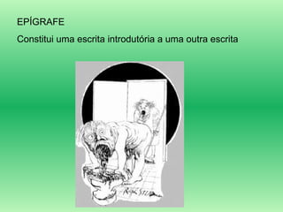 EPÍGRAFE Constitui uma escrita introdutória a uma outra escrita 