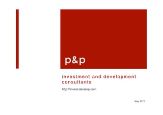 investment and development
consultants
http://invest-develop.com


                            May 2012
 