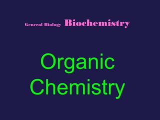General Biology   Biochemistry



  Organic
 Chemistry
 