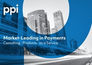Market-Leading in Payments
Consulting ∙ Products ∙ as a Service
 