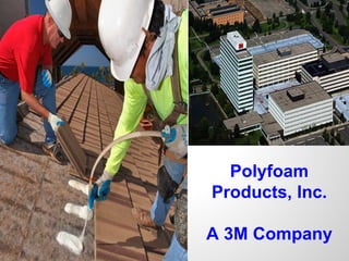 Polyfoam
Products, Inc.

A 3M Company
 
