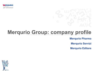 Merqurio Group: company profile
                      Merqurio Pharma
                       Merqurio Servizi
                       Merqurio Editore
 
