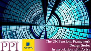 The UK Pensions Framework
Design Series
In association with Aviva
 
