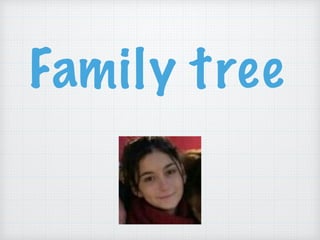 Family tree
 