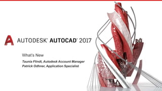 What’s New
Taunia Flindt, Autodesk Account Manager
Patrick Odhner, Application Specialist
 