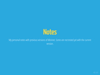 Notes
My personal notes with previous versions of Mininet. Some are not tested yet with the current
version.
43 / 61
 