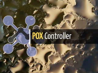 POX Controller
48 / 61
 