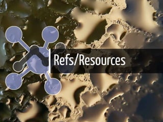 Refs/Resources
59 / 61
 