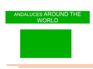 ANDALUCES  AROUND THE WORLD 