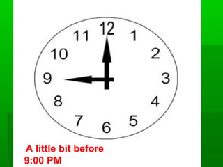 A little bit before
9:00 PM
 