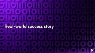 Real-world success story
 