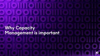 Why Capacity
Management is important
 