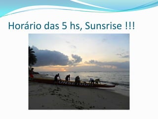 Horário das 5 hs, Sunsrise !!!
 