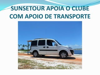 SUNSETOUR APOIA O CLUBE
COM APOIO DE TRANSPORTE
 
