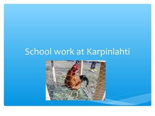 School work at Karpinlahti
 