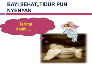 BAYI SEHAT,,TIDUR PUN
NYENYAK

   Terima
  Kasih........
 