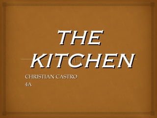 
THETHE
KITCHENKITCHEN
CHRISTIAN CASTROCHRISTIAN CASTRO
4A4A
 