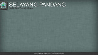 SELAYANG PANDANG
The Power of PowerPoint – http://thepopp.com
SMA Plus Tauhidul Afkar
 