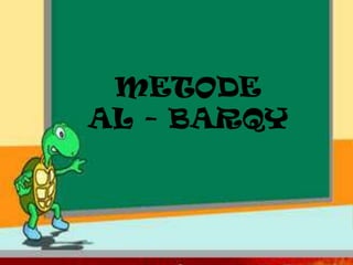 METODE
AL - BARQY
 