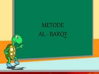 METODE
AL - BARQY
 
