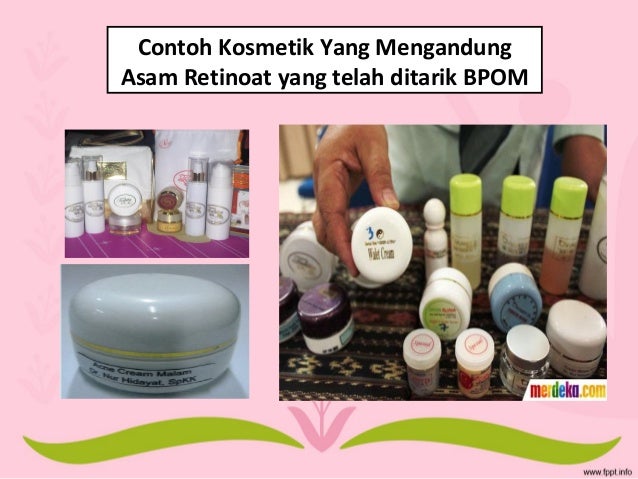 Kosmetik yang berbahaya (Asam retinoat) Kosmetik yang berbahaya (Asam retinoat)