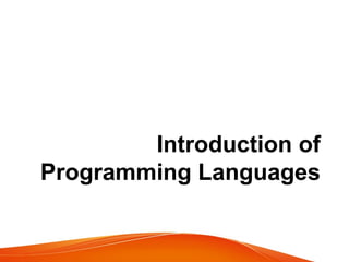 Introduction of
Programming Languages
 
