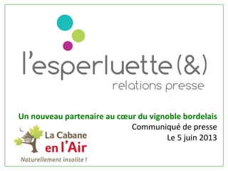Un	
  nouveau	
  partenaire	
  au	
  cœur	
  du	
  vignoble	
  bordelais	
  
Communiqué	
  de	
  presse	
  
Le	
  5	
  juin	
  2013	
  
!
 