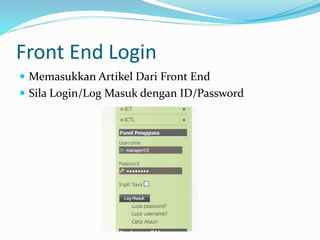 Front End Login
 Memasukkan Artikel Dari Front End
 Sila Login/Log Masuk dengan ID/Password
 
