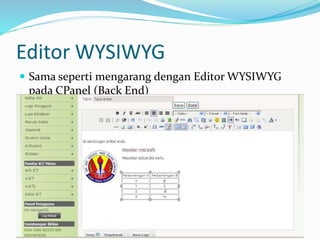 Editor WYSIWYG
 Sama seperti mengarang dengan Editor WYSIWYG
pada CPanel (Back End)
 