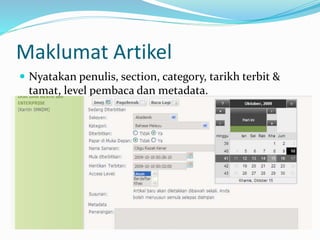 Maklumat Artikel
 Nyatakan penulis, section, category, tarikh terbit &
tamat, level pembaca dan metadata.
 