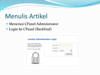 Menulis Artikel
 Menerusi CPanel Administrator
 Login ke CPanel (BackEnd)
 