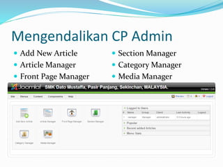 Mengendalikan CP Admin
 Add New Article
 Article Manager
 Front Page Manager
 Section Manager
 Category Manager
 Media Manager
 