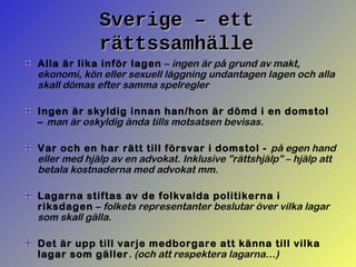 Sverige – ettSverige – ett
rättssamhällerättssamhälle
Alla är lika inför lagen – ingen är på grund av makt,
ekonomi, kön e...