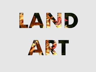 Land Art Ppt