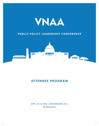 Visiting Nurse Associations of America
PUBLIC P OLICY LEADERSHIP CONFERENCE
SEP T. 16-17, 2015 | WASHINGTON, D.C.
AT TENDEE PROGR AM
 #PPLC2015
 