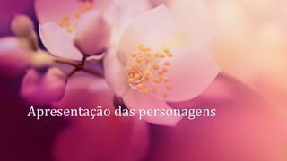 Apresentação das personagens
 