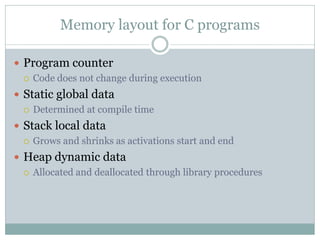 Memory layout for C programs

 Program counter
   Code does not change during execution

 Static global data
   Determ...
