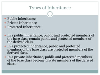 Types of Inheritance

 Public Inheritance
 Private Inheritance
 Protected Inheritence

 In a public inheritance, publi...