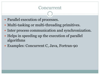 Concurrent

 Parallel execution of processes.
 Multi-tasking or multi-threading primitives.
 Inter process communicatio...