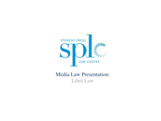 Media Law Presentation: 
Libel Law 
 