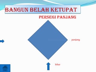 Bangun Belah Ketupat
Persegi Panjang

panjang

lebar

 