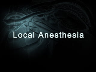 Local AnesthesiaLocal Anesthesia
 