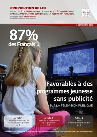Favorables à des
programmes jeunesse
sans publicité
SUR LA TÉLÉVISION PUBLIQUE
PROPOSITION DE LOI
Déposée par André Gattol...