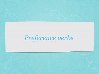 Preference verbs
 