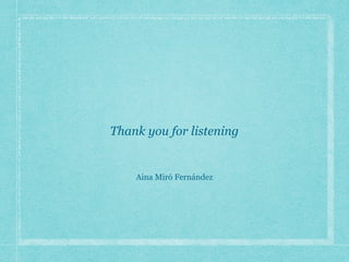 Thank you for listening
Aina Miró Fernández